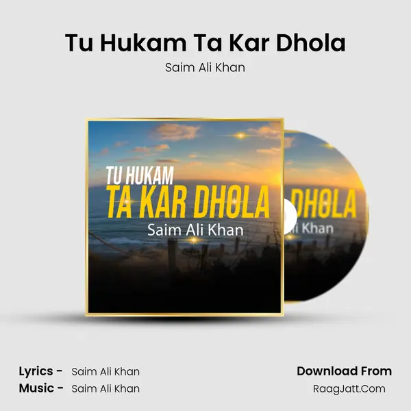 Tu Hukam Ta Kar Dhola MP3 Song by Saim Ali Khan Cover