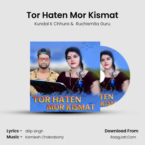 Tor Haten Mor Kismat - Kundal K Chhura
