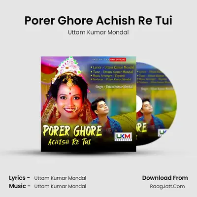 Porer Ghore Achish Re Tui - Uttam Kumar Mondal