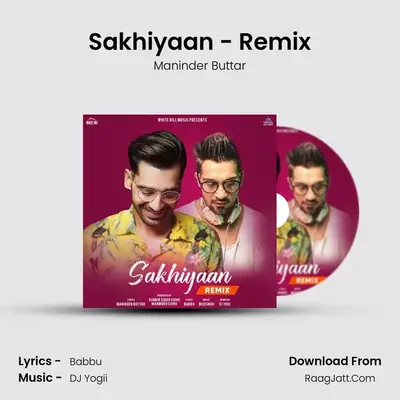 Sakhiyaan - Remix MP3 Song by Maninder Buttar Cover
