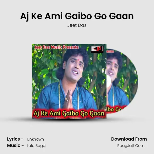 Aj Ke Ami Gaibo Go Gaan - Jeet Das