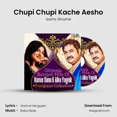 Chupi Chupi Kache Aesho MP3 Song by Sasha Ghoshal Cover