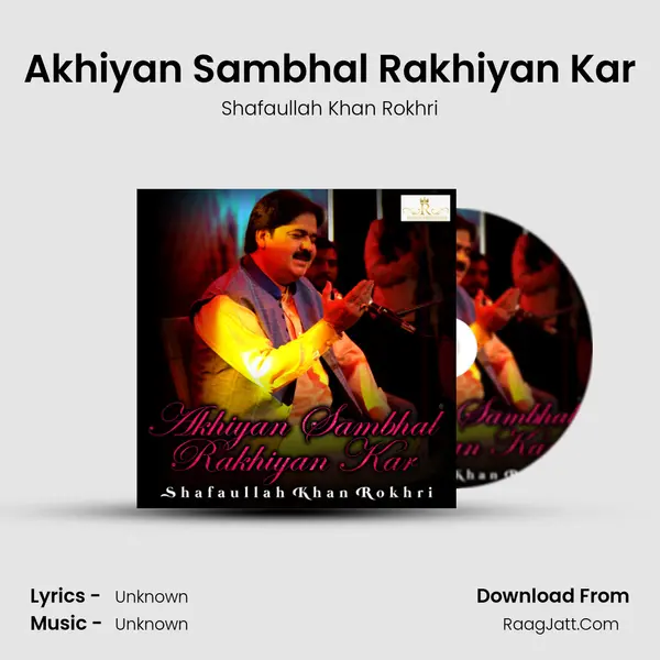 Akhiyan Sambhal Rakhiyan Kar MP3 Song by Shafaullah Khan Rokhri Cover