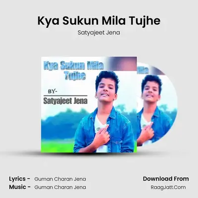 Kya Sukun Mila Tujhe - Satyajeet Jena