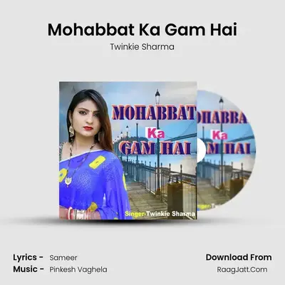 Mohabbat Ka Gam Hai - Twinkie Sharma