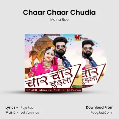 Chaar Chaar Chudla - Maina Rao