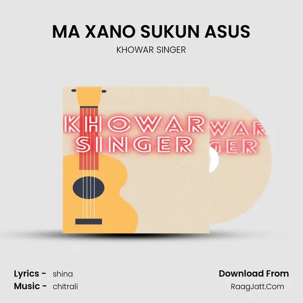 MA XANO SUKUN ASUS MP3 Song by KHOWAR SINGER Cover