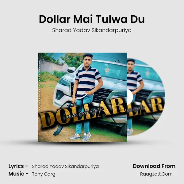 Dollar Mai Tulwa Du - Sharad Yadav Sikandarpuriya