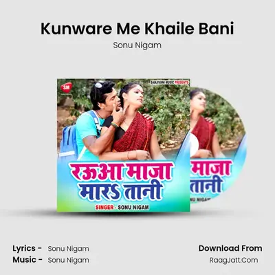 Kunware Me Khaile Bani MP3 Song by Sonu Nigam Cover