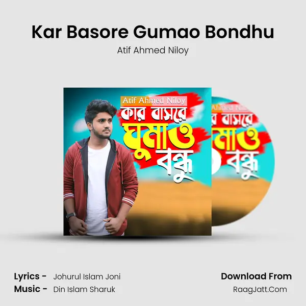 Kar Basore Gumao Bondhu MP3 Song by Atif Ahmed Niloy Cover