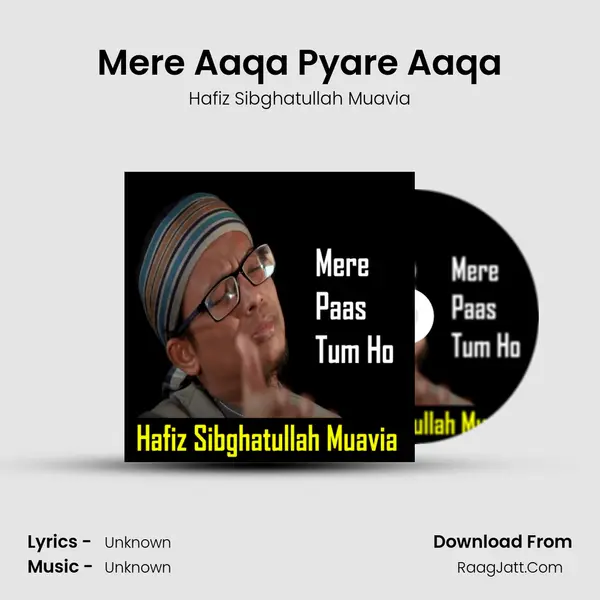 Mere Aaqa Pyare Aaqa MP3 Song by Hafiz Sibghatullah Muavia Cover