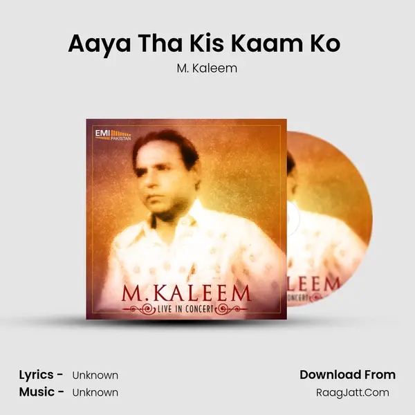 Aaya Tha Kis Kaam Ko (Live) MP3 Song by M. Kaleem Cover