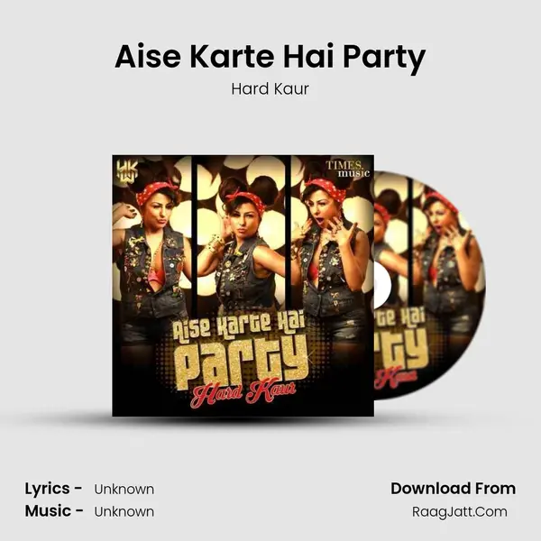 Aise Karte Hai Party - Hard Kaur