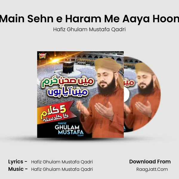 Main Sehn e Haram Me Aaya Hoon - Hafiz Ghulam Mustafa Qadri