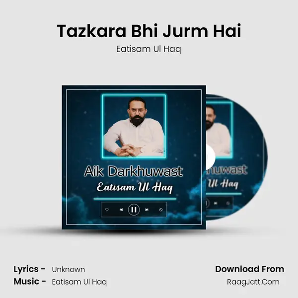 Tazkara Bhi Jurm Hai MP3 Song by Eatisam Ul Haq Cover