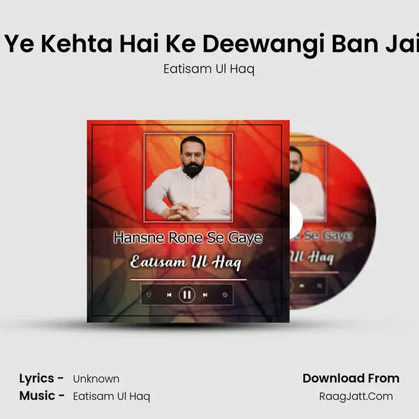 Dil Ye Kehta Hai Ke Deewangi Ban Jaiye MP3 Song by Eatisam Ul Haq Cover