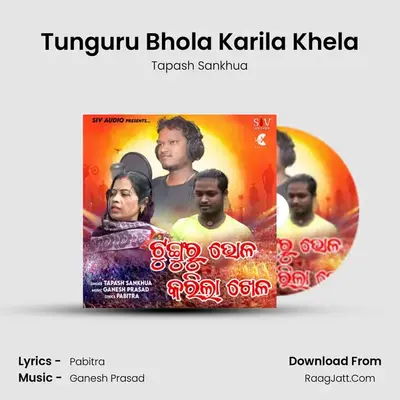Tunguru Bhola Karila Khela MP3 Song by Tapash Sankhua Cover