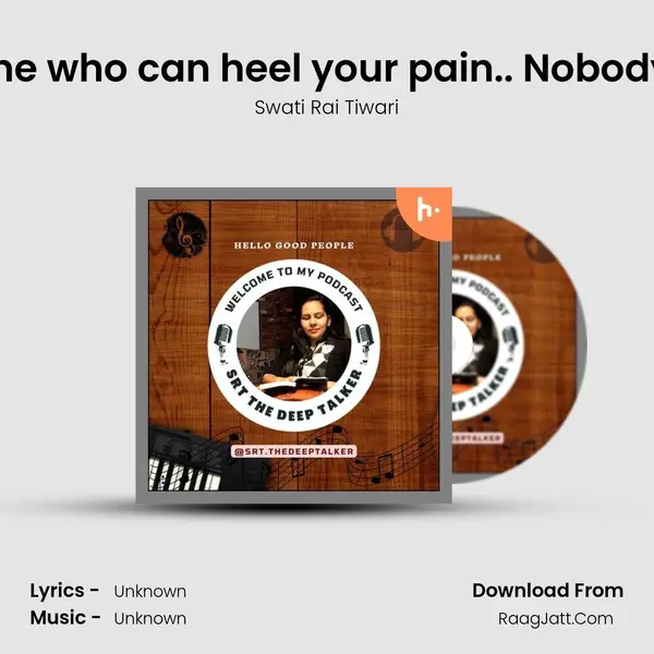 You are the Only one who can heel your pain.. Nobody else #swatikahin MP3 Song by Swati Rai Tiwari Cover
