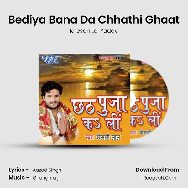 Bediya Bana Da Chhathi Ghaat MP3 Song by Khesari Lal Yadav Cover