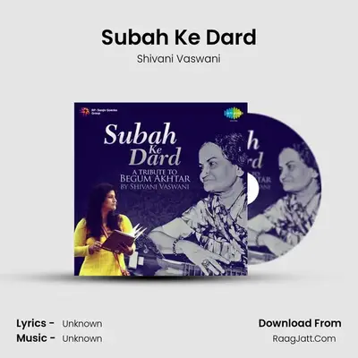 Subah Ke Dard - A Tribute To Begum Akhtar By Shivani Vaswani - Shivani Vaswani