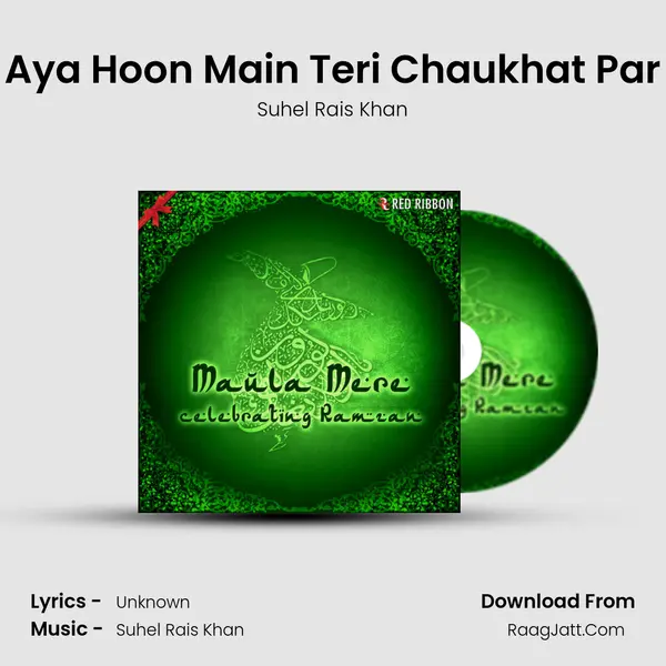 Aya Hoon Main Teri Chaukhat Par MP3 Song by Suhel Rais Khan Cover