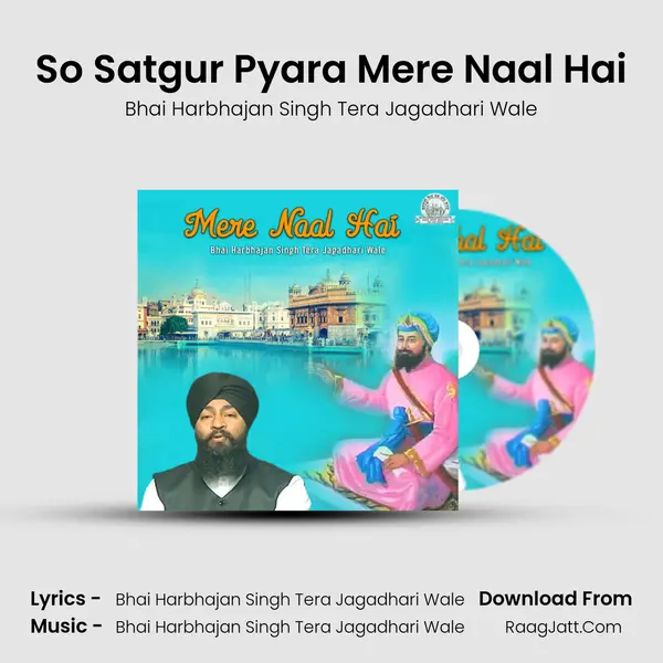 So Satgur Pyara Mere Naal Hai MP3 Song by Bhai Harbhajan Singh Tera Jagadhari Wale Cover