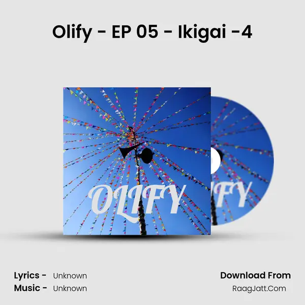 Olify - EP 05 - Ikigai -4 MP3 Song by  Cover