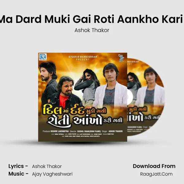 Dil Ma Dard Muki Gai Roti Aankho Kari Gai - Ashok Thakor