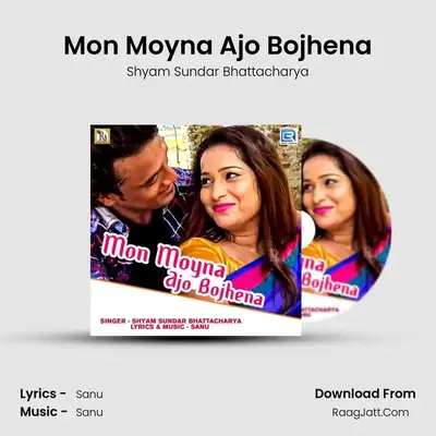 Mon Moyna Ajo Bojhena mp3 song
