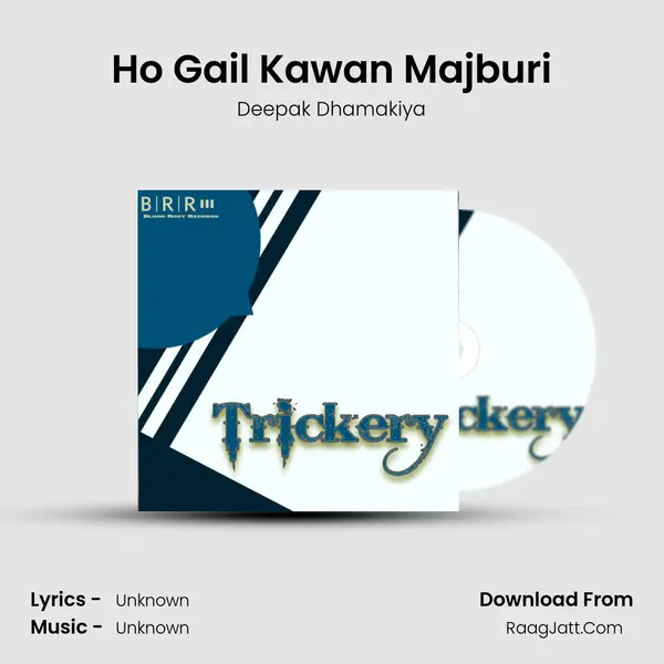Ho Gail Kawan Majburi MP3 Song by Deepak Dhamakiya Cover