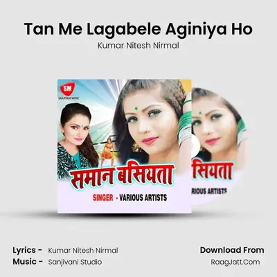 Tan Me Lagabele Aginiya Ho MP3 Song by Kumar Nitesh Nirmal Cover
