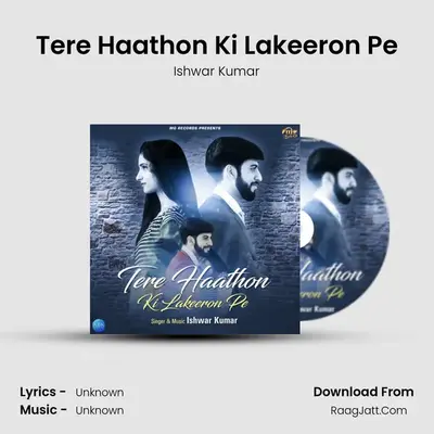Tere Haathon Ki Lakeeron Pe MP3 Song by Ishwar Kumar Cover
