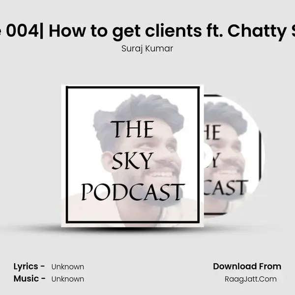 Episode 004| How to get clients ft. Chatty Sharma MP3 Song by Suraj Kumar Cover