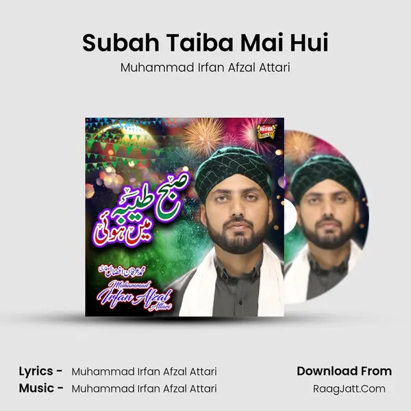 Subah Taiba Mai Hui - Muhammad Irfan Afzal Attari