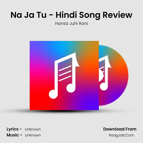 Na Ja Tu - Hindi Song Review MP3 Song by Hansa Juhi Rani Cover