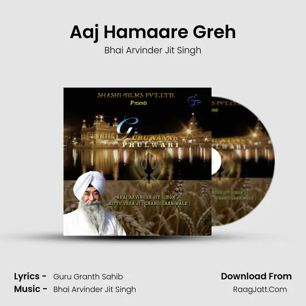 Aaj Hamaare Greh (Guru Nanak Phulwari) - Bhai Arvinder Jit Singh