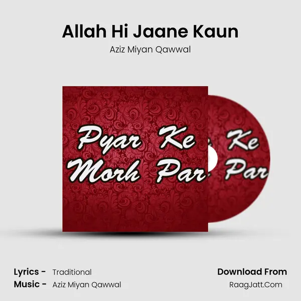 Allah Hi Jaane Kaun MP3 Song by Aziz Miyan Qawwal Cover