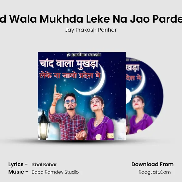 Chand Wala Mukhda Leke Na Jao Pardes Mai - Jay Prakash Parihar