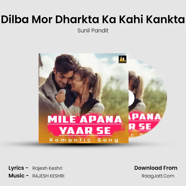 Dilba Mor Dharkta Ka Kahi Kankta mp3 song
