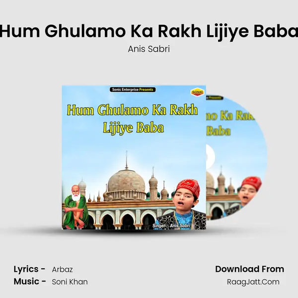 Hum Ghulamo Ka Rakh Lijiye Baba - Anis Sabri