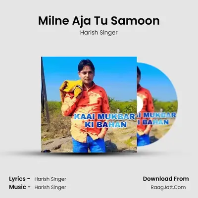 Milne Aja Tu Samoon MP3 Song by Harish Singer Cover