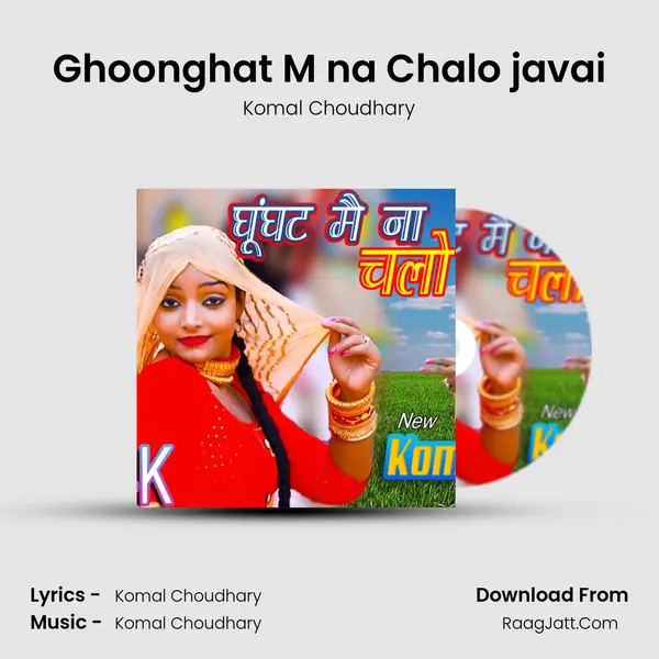Ghoonghat M na Chalo javai - Komal Choudhary