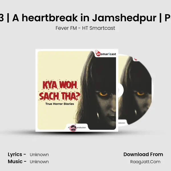 S2E13 | A heartbreak in Jamshedpur | Part 2 MP3 Song by Fever FM - HT Smartcast Cover