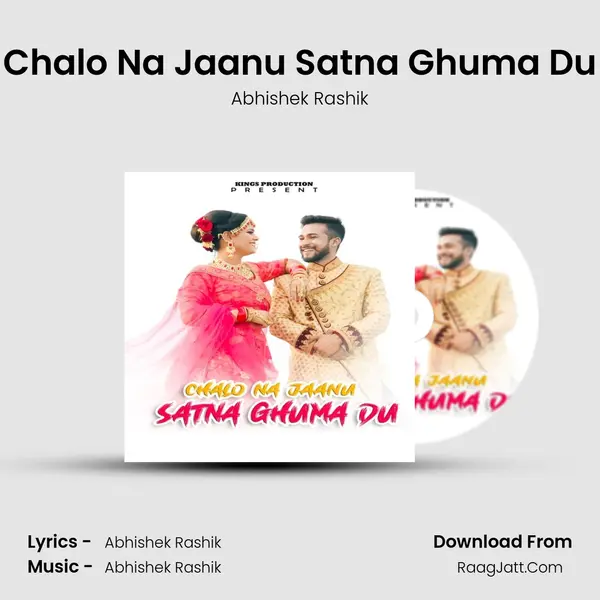 Chalo Na Jaanu Satna Ghuma Du MP3 Song by Abhishek Rashik Cover