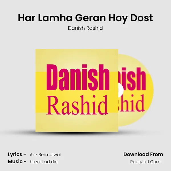Har Lamha Geran Hoy Dost - Danish Rashid