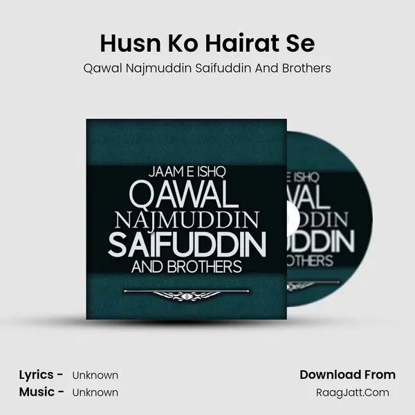 Husn Ko Hairat Se MP3 Song by Qawal Najmuddin Saifuddin And Brothers Cover