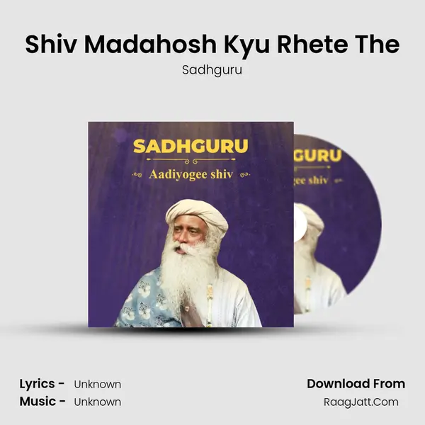 Shiv Madahosh Kyu Rhete The MP3 Song by Sadhguru Cover