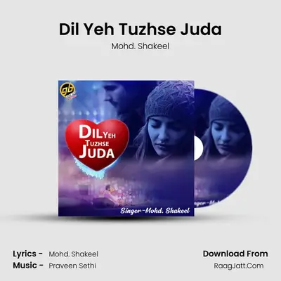 Dil Yeh Tuzhse Juda - Mohd. Shakeel