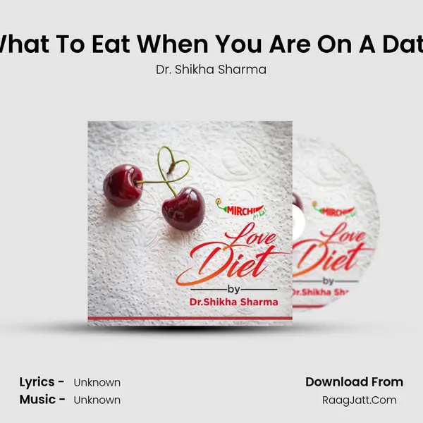 What To Eat When You Are On A Date MP3 Song by Dr. Shikha Sharma Cover
