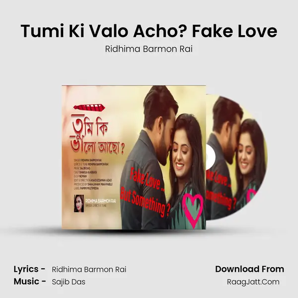 Tumi Ki Valo Acho? Fake Love - Ridhima Barmon Rai
